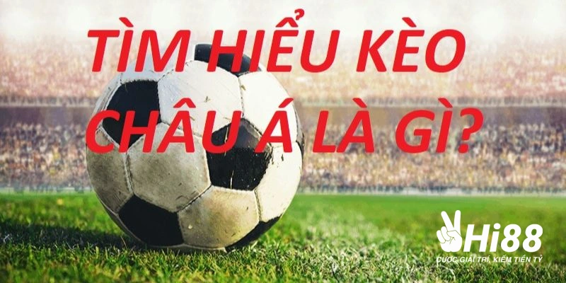 Kèo Châu Á - Hướng Dẫn Chơi Cược Chấp Ăn Tiền Mọi Nhà Cái Kèo Châu Á - Hướng Dẫn Chơi Cược Chấp Ăn Tiền Mọi Nhà Cái