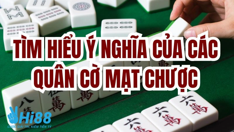 Cách Chơi Mạt Chược Đầy Đủ Và Dễ Hiểu Cho Người Mới Cách chơi bài mạt chược và ý nghĩa của các quân cờ