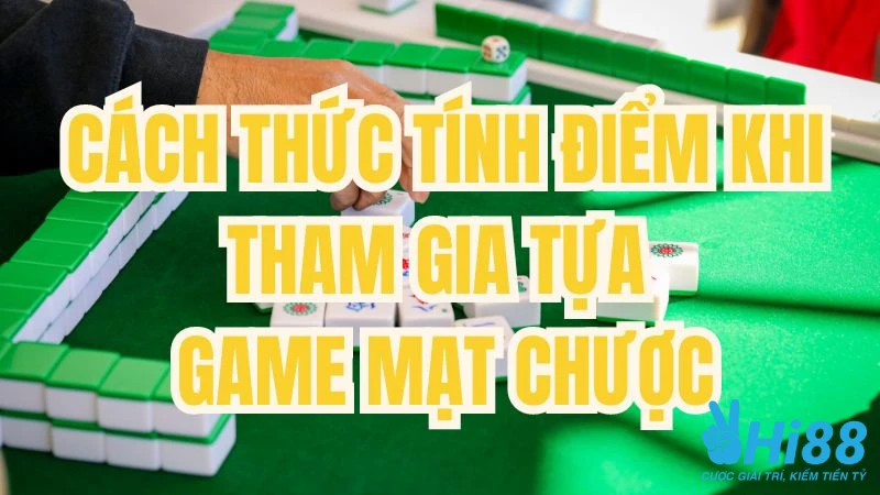 Cách Chơi Mạt Chược Đầy Đủ Và Dễ Hiểu Cho Người Mới Cách thức tính điểm khi áp dụng cách chơi bài mạt chược